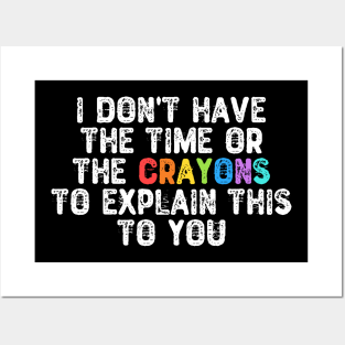 Sarcastic Wall Art - I Don't Have The Time Or The Crayons by Tees Store